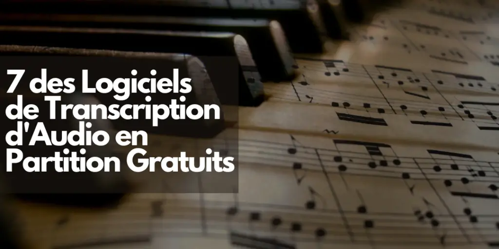 7 des Logiciels de Transcription d’Audio en Partition Gratuits